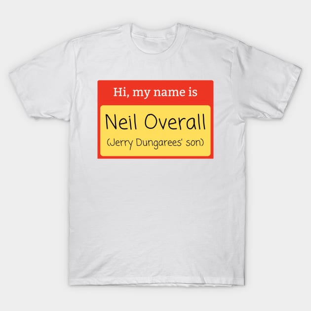 Neil Overall (Jerry Dungarees’ Son) name badge T-Shirt by mywanderings